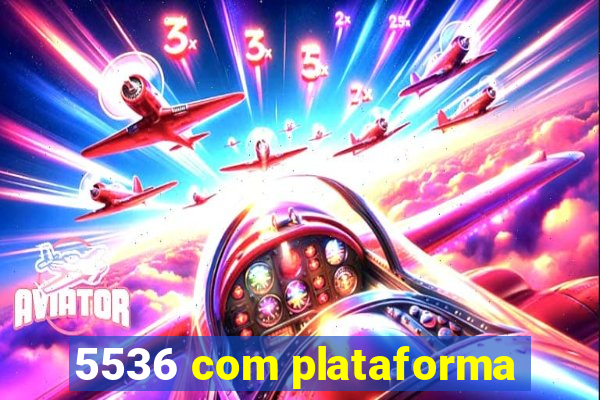 5536 com plataforma